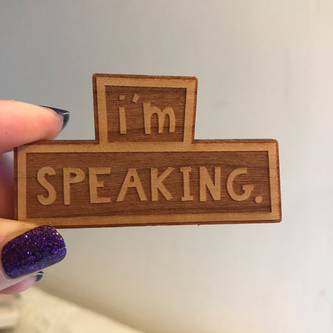 I'M SPEAKING wooden pin