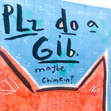 PLZ DO A GIB original artwork 4"x6"