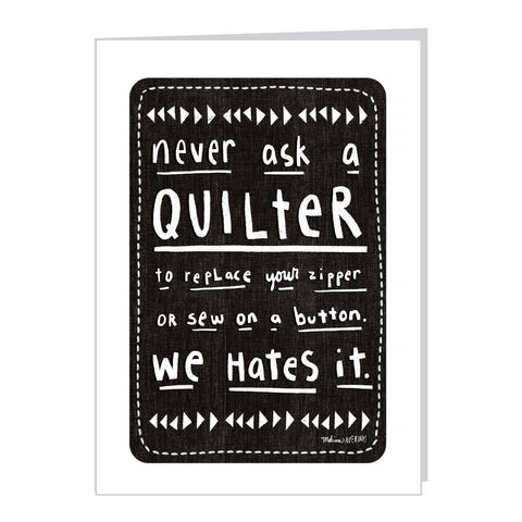 NEVER ASK A QUILTER card