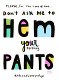 DON'T ASK ME TO HEM YOUR FUCKING PANTS magnet