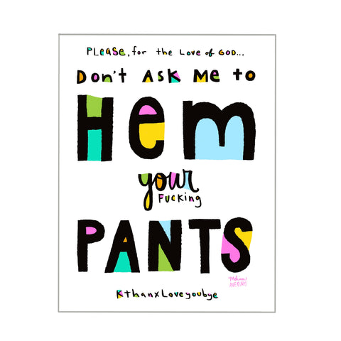 DON’T ASK ME TO HEM YOUR FUCKING PANTS sticker