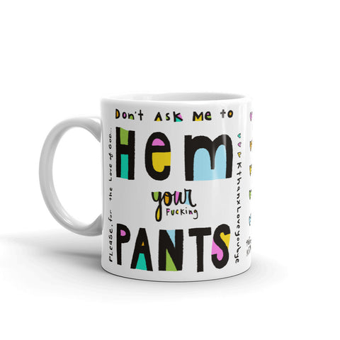 DON’T ASK ME TO HEM YOUR PANTS Mug