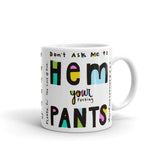 DON’T ASK ME TO HEM YOUR PANTS Mug