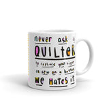 NEVER ASK A QUILTER Mug